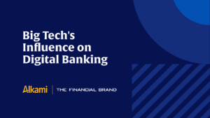 Alkami & The Financial Brand: Big Tech’s Influence on Digital Banking Webinar